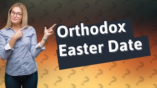 How do you calculate the date of Orthodox Easter?