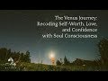 The Venus Journey: Recoding Self-Worth, Love, and Confidence with Soul Consciousness ~ Podcast