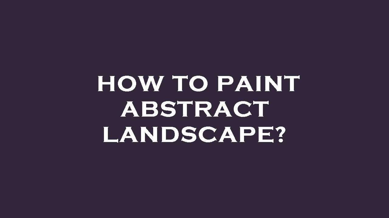 How to paint abstract landscape? YouTube