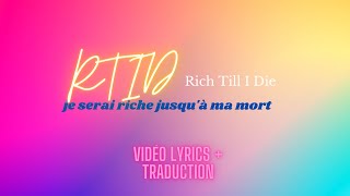 PAROLE DE RTID {  Rich Till I Die}{ je serai riche jusqu'à ma mort} vidéo lyrics  + traduction