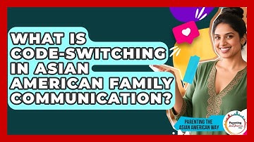 What Is Code-switching In Asian American Family Communication? - Parenting the Asian American Way