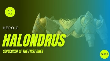 9.2 PTR - Heroic Halondrus the Reclaimer, Sepulcher of the First Ones Raid Testing - Second Part