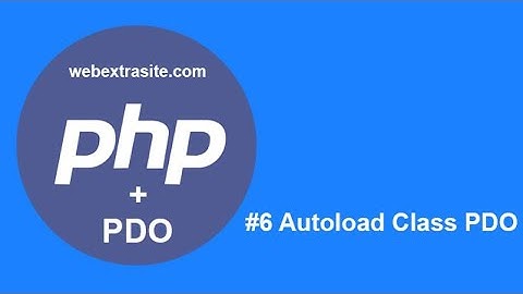 Bài 6 : Autoload các class | OOP PHP