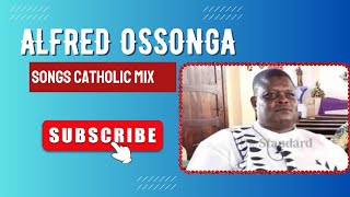 ALFRED OSSONGA SONGS CATHOLIC MIX.