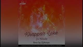 Khappar Leke Jiv Nikale | Rmx by | DjAman