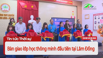Bàn giao lớp học thông minh đầu tiên tại Lâm Đồng | Lâm Đồng TV