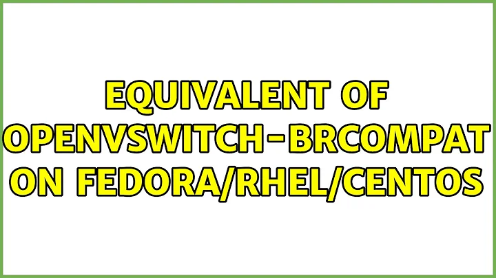 Unix & Linux: Equivalent of openvswitch-brcompat on Fedora/RHEL/CentOS