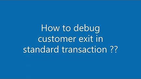 How to debug customer exit in standard transaction ??