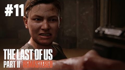 THE LAST OF US II Remastered | Gameplay Walkthrough Part 11 | PS5 4K 60FPS | No Commentary