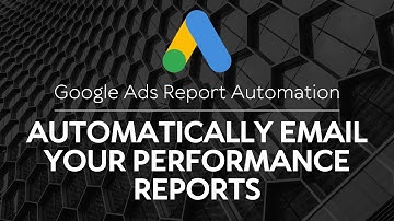 Google Ads Report Automation: How to Automatically Email Your Performance Reports
