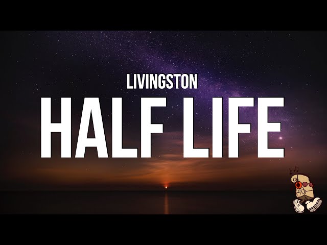 Livingston - Half Life (Lyrics) class=