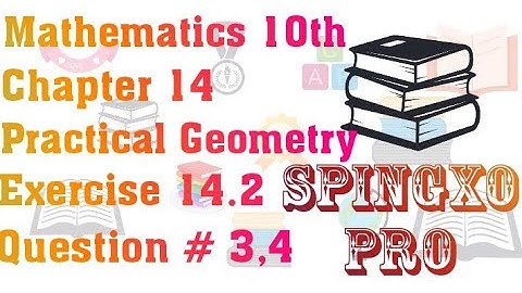 Chapter 14 | Practical Geometry | Ex 14.2 | Q3,4 | Class 9 & 10 Maths | S.B.E @Spingxo Pro