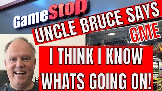 GameStop GME Uncle Bruce Says I think I Know Whats Going On! Stock Markets In Plain English