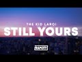 The Kid LAROI - Still Yours (Lyrics)