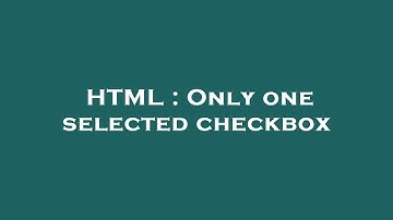 HTML : Only one selected checkbox