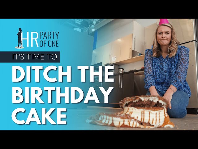 Okay, HR: It's Time to Ditch the Birthday Cake