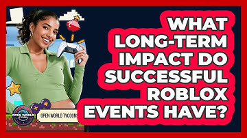 What Long-term Impact Do Successful Roblox Events Have? - Open World Tycoons