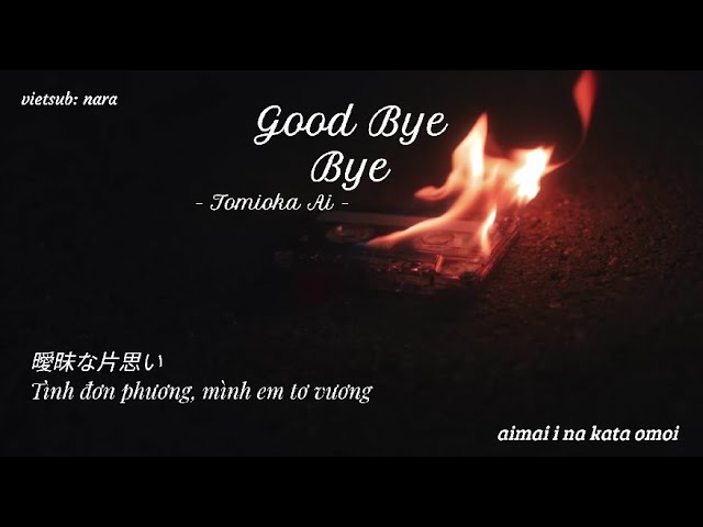 Lyrics - Vietsub ll Tomioka Ai - Good Bye Bye ll 冨岡 愛 - グッバイバイ class=