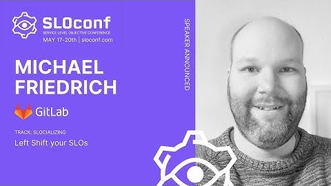 SLOconf 2021: Left Shift your SLOs - by Michael Friedrich
