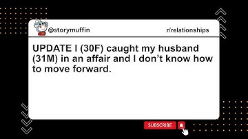 UPDATE I 30F caught my husband 31M in an affair and I don’t know how to move forward #redditstories