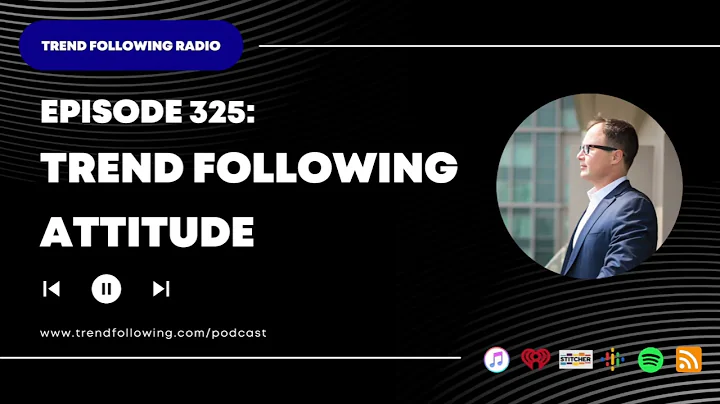Ep. 325: Trend Following Attitude with Michael Covel on Trend Following Radio