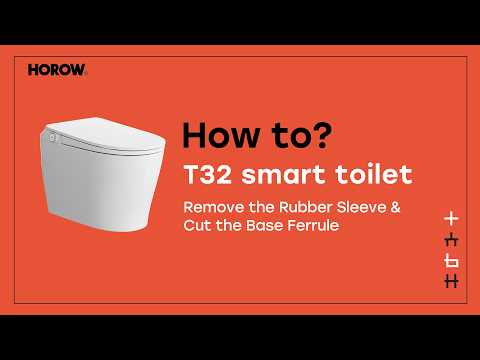 How to Remove the Rubber Sleeve & Cut the Base Ferrule on HOROW T32 Smart Toilet –Step-by-Step Guide