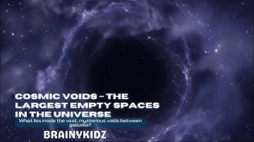 Cosmic Voids – The Largest Empty Spaces in the Universe