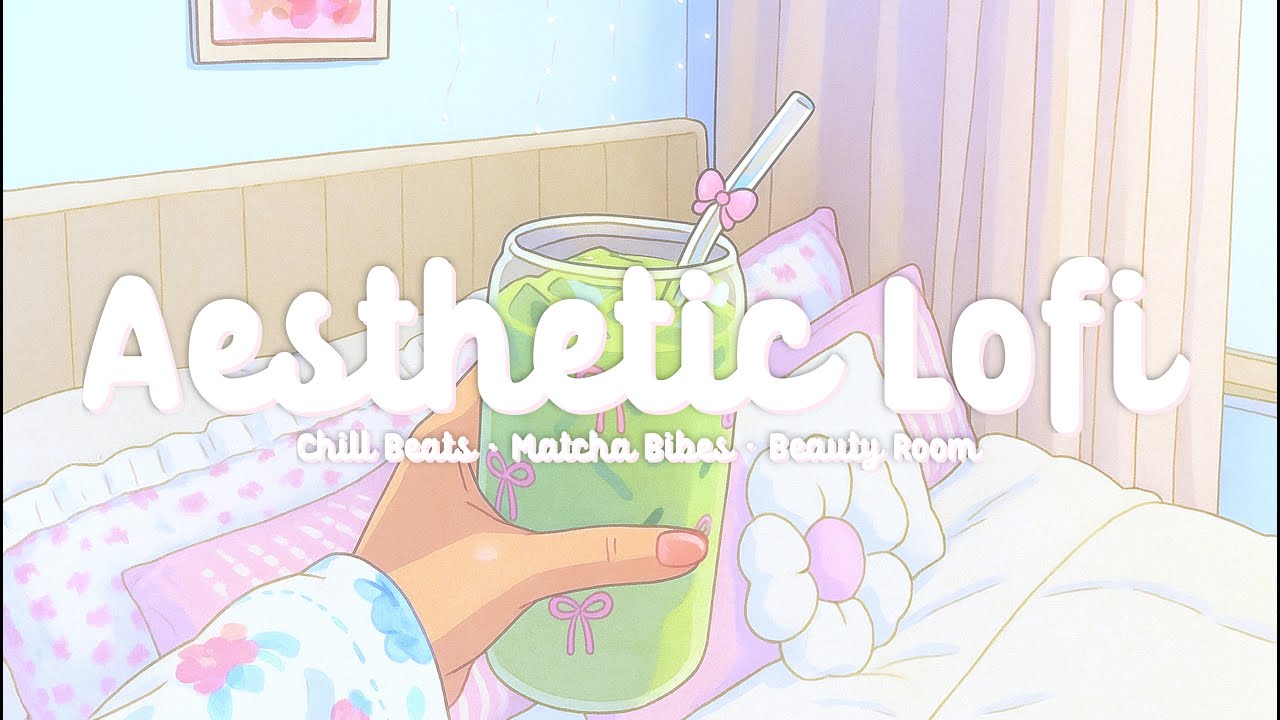 Aesthetic Lofi | Chill Beats · Matcha Mornings · Beauty Room Ambience · That Girl Vibes