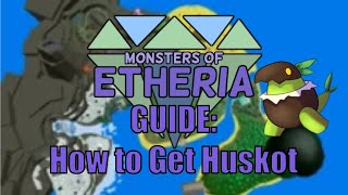 Monsters of Etheria  How to Get Huskot