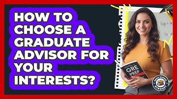 How To Choose A Graduate Advisor For Your Interests?