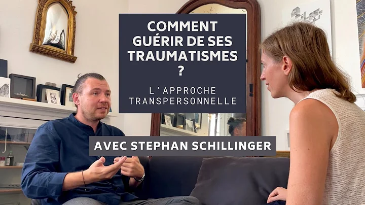 Comment gurir de ses traumatismes ? L'approche transpersonnelle - Stephan Schillinger