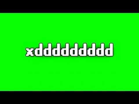 xddddddd + sound MLG GREEN SCREEN