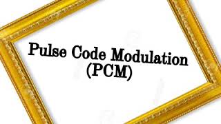 Data Communication- Pulse Code Modulation (PCM)