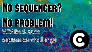 No sequencer No problem! - September 2022 VCV Rack challenge (English tutorial)