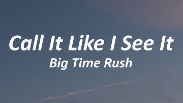 Big Time Rush - Call It Like I See It (Lyrics)