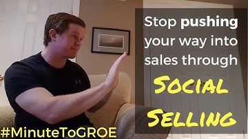 Stop pushing your way into sales through Social Selling #MinuteToGROE 2