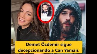 Demet Özdemir sigue decepcionando a Can Yaman.