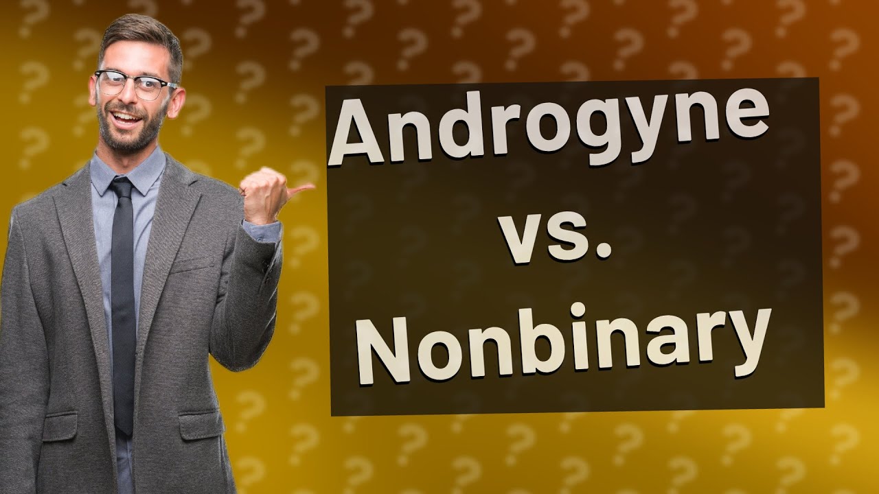 What is the difference between androgyne and nonbinary youtube