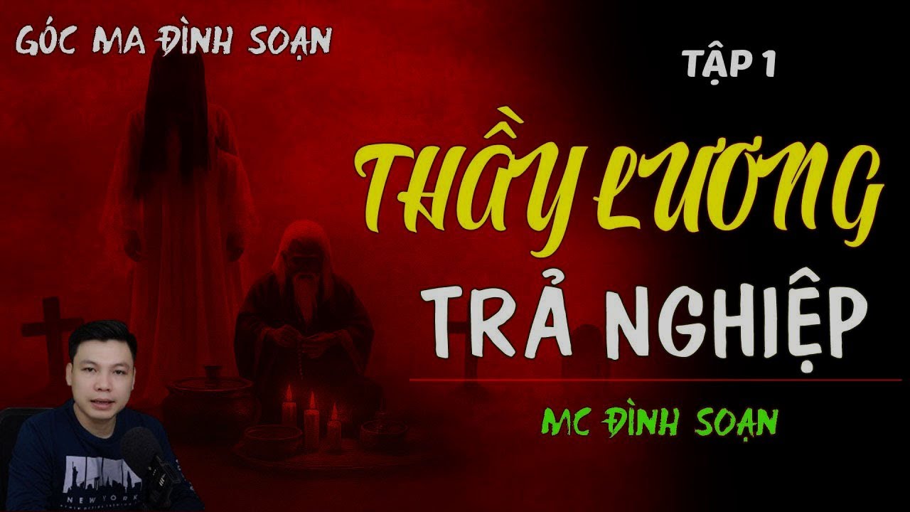 TRUYỆN MA ÍT QUẢNG CÁO : [ TẬP 1 ] THẦY LƯƠNG TRẢ NGHIỆP | TRUYỆN MA MỚI | CHUYỆN MA MC ĐÌNH SOẠN KỂ