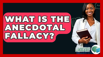 What Is The Anecdotal Fallacy? - The Language Library