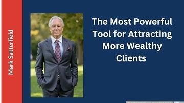 This is your most powerful tool for attracting wealthy clients | Mark Satterfield