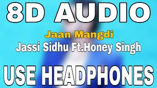 Jaan Mangdi : Jassi Sidhu ft.Honey Singh | 8D AUDIO | 8D MUSICS