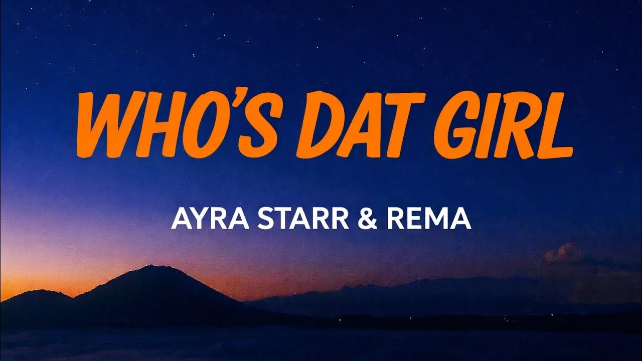 Who's dat girl - ayra starr ft REMA ( Official lyrics new version)