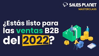 Masterclass - ¿Estás listo para las ventas B2B del 2022?