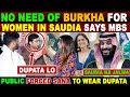 Saudi arabia  india on same page for islamic women  pak angry reaction  sana amjad