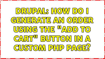 Drupal: How do I generate an order using the "Add to Cart" button in a custom PHP page?