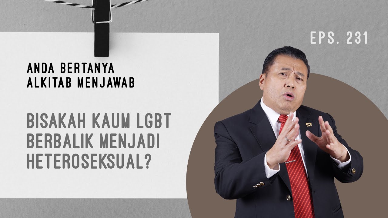 BISAKAH KAUM LGBT BERBALIK MENJADI HETEROSEKSUAL? | ABAM (231) |Pdt. Dr. Erastus Sabdono
