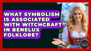 What Symbolism Is Associated With Witchcraft In Benelux Folklore? - Exploring The Benelux