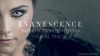 Evanescence - Imperfection (Synthesis) [Official Vocal Track]