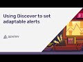 Using Discover to set adaptable alerts